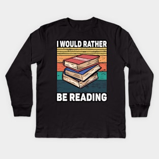 i Would Rather Be Reading Kids Long Sleeve T-Shirt